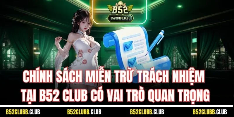 Chính sách miễn trừ trách nhiệm tại B52 Club có vai trò quan trọng