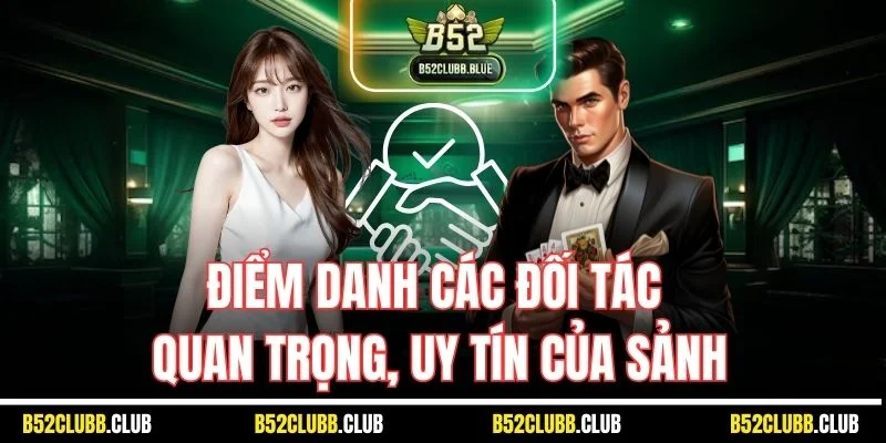 Điểm danh các đối tác quan trọng, uy tín của sảnh