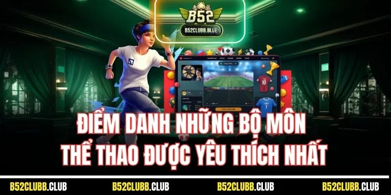 Trải nghiệm nhiều ưu điểm nổi bật tại thể thao B52 Club
