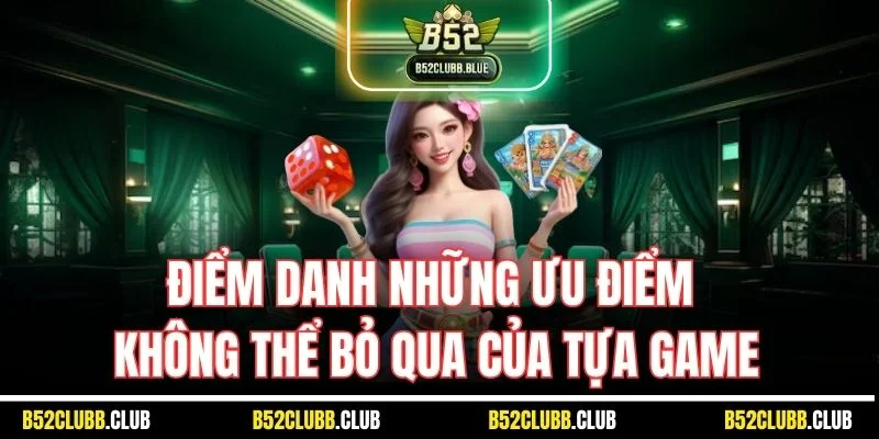 Điểm danh những ưu điểm không thể bỏ qua của tựa game