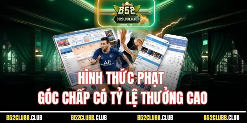 Hình thức phạt góc chấp có tỷ lệ thưởng cao