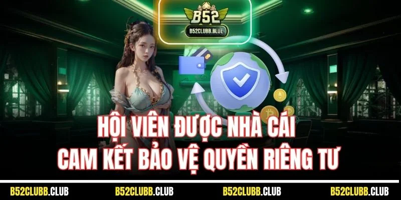 Hội viên được nhà cái cam kết bảo vệ quyền riêng tư