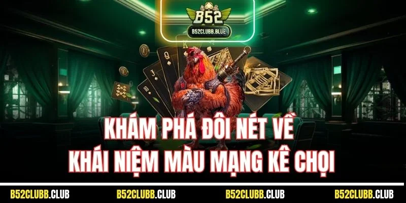 Khám phá đôi nét về khái niệm màu mạng kê chọi
