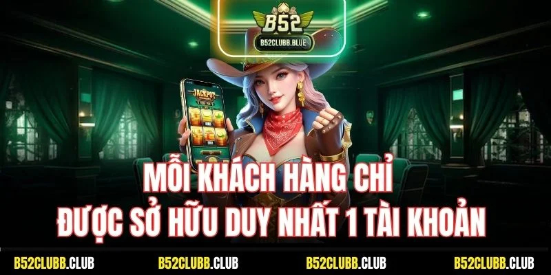 Mỗi khách hàng chỉ được sở hữu duy nhất 1 tài khoản