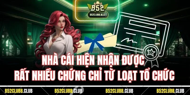 Nhà cái hiện nhận được rất nhiều chứng chỉ từ loạt tổ chức