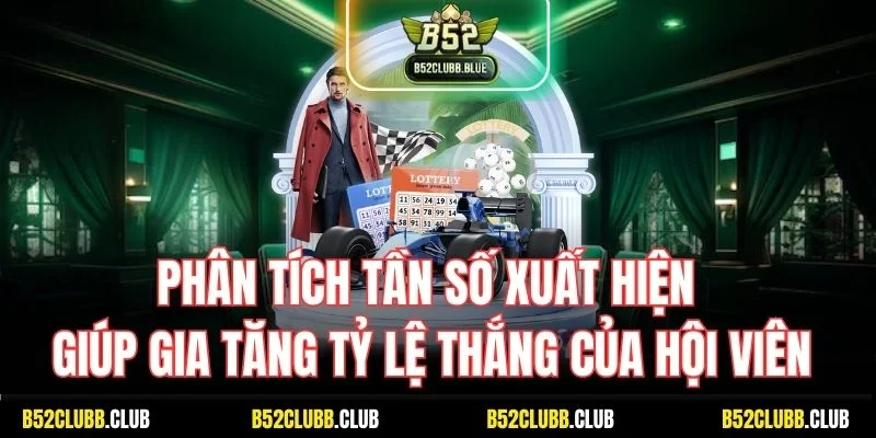 Phân tích tần số xuất hiện giúp gia tăng tỷ lệ thắng của hội viên