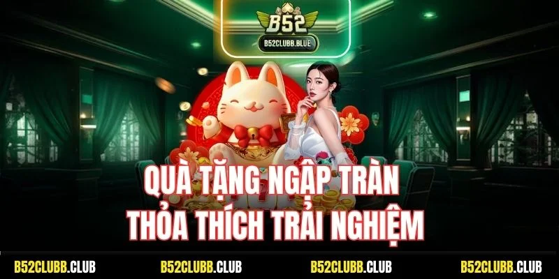 Quà tặng ngập tràn - Thỏa thích trải nghiệm