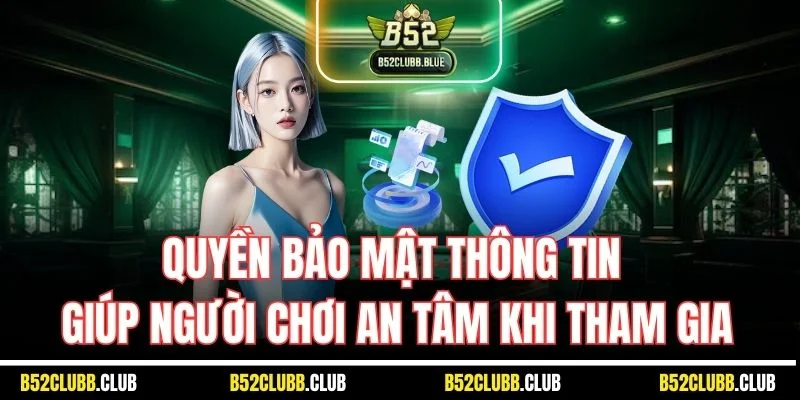 Quyền bảo mật thông tin giúp người chơi an tâm khi tham gia