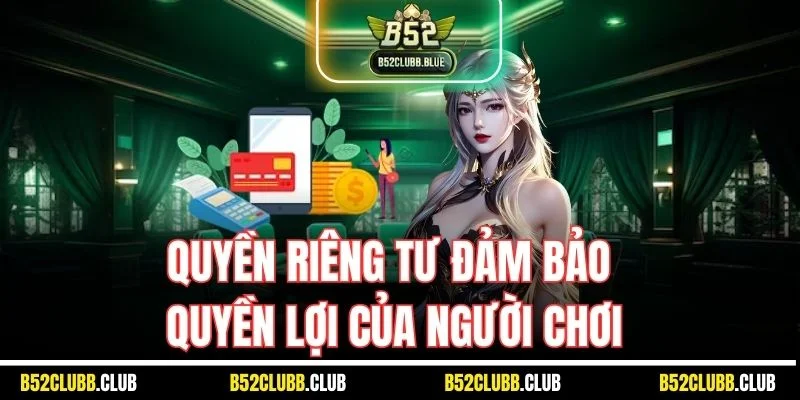 Quyền riêng tư đảm bảo quyền lợi của người chơi