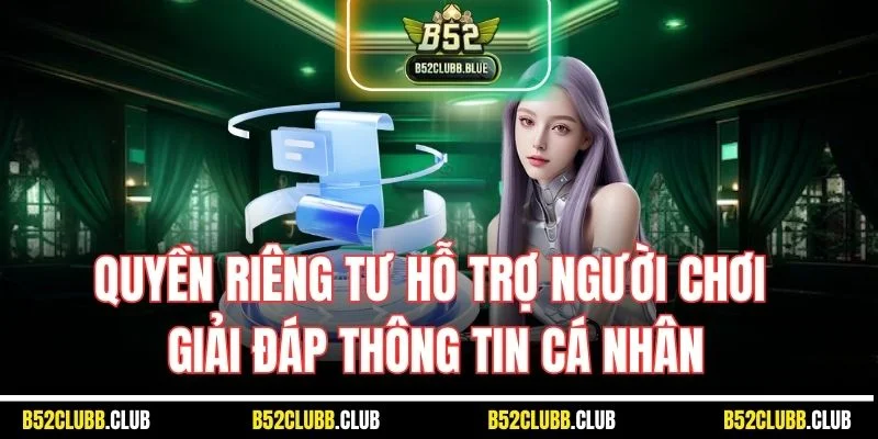 Quyền riêng tư hỗ trợ người chơi giải đáp thông tin cá nhân