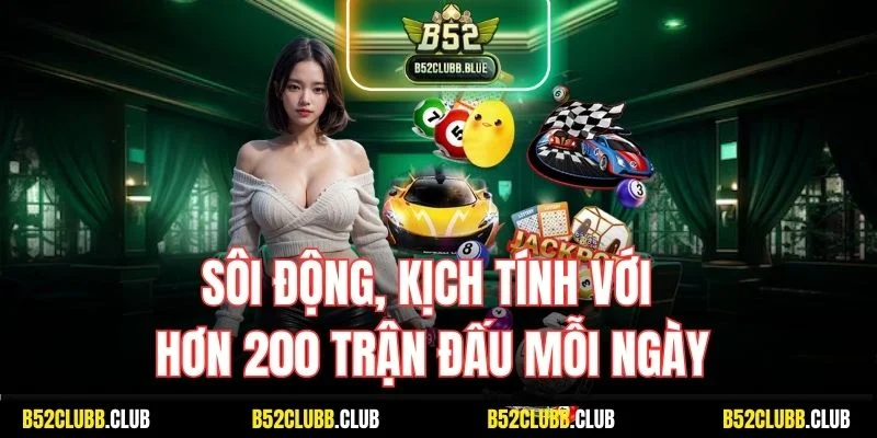 Sôi động, kịch tính với hơn 200 trận đấu mỗi ngày