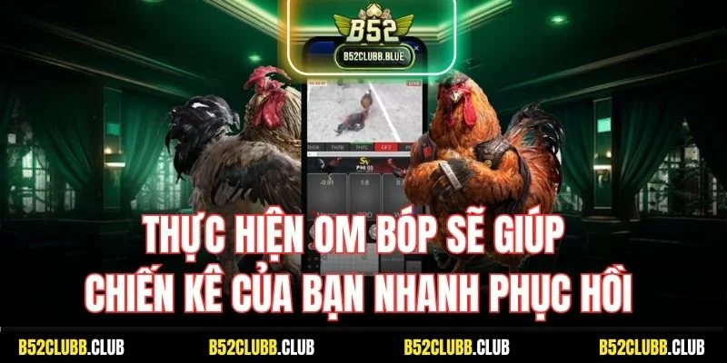 Thực hiện om bóp sẽ giúp chiến kê của bạn nhanh phục hồi